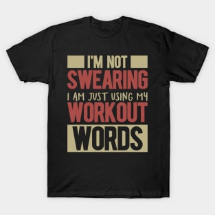 I'm Not Swearing I'm Just Using My Workout Words T-Shirt